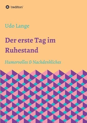 bokomslag Der erste Tag im Ruhestand: Humorvolles & Nachdenkliches