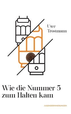 Uwe Trostmann - Wie die Nummer 5 zum Halten kam: Jugenderinnerungen, Inbunden