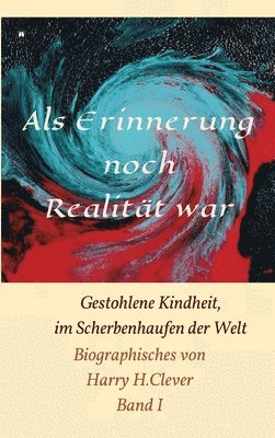 bokomslag Als Erinnerung noch Realität war!: Gestohlene Kindheit, im Scherbenhaufen der Welt