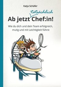 bokomslag Ab jetzt Chef:in! I Praxis Ratgeber für Führungskräfte