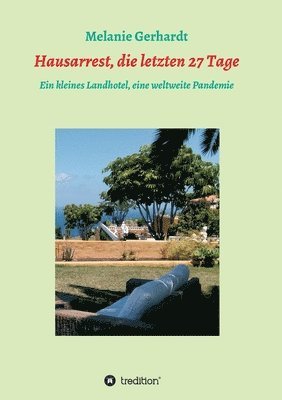 Hausarrest, die letzten 27 Tage: Ein kleines Landhotel, eine weltweite Pandemie 1