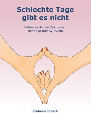 bokomslag Schlechte Tage gibt es nicht: Entdecke deinen Zyklus neu mit Yoga und Ayurveda