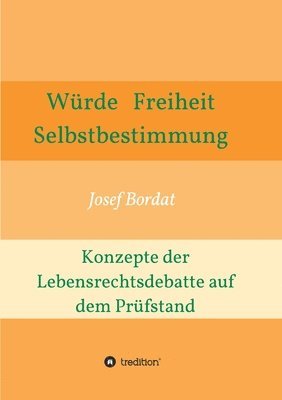 bokomslag Würde, Freiheit, Selbstbestimmung. Konzepte der Lebensrechtsdebatte auf dem Prüfstand