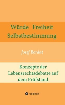 bokomslag Würde, Freiheit, Selbstbestimmung. Konzepte der Lebensrechtsdebatte auf dem Prüfstand