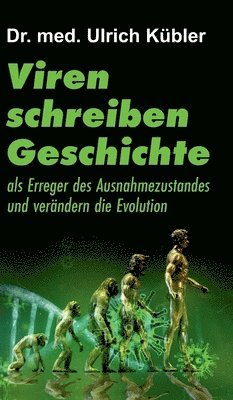 Ulrich Kübler - Viren schreiben Geschichte: als Erreger des Ausnahmezustandes und verändern die Evolution, Inbunden