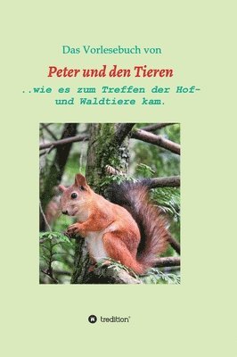 bokomslag Das Vorlesebuch von Peter und den Tieren: ...wie es zum Treffen der Hof und Waldtiere kam.