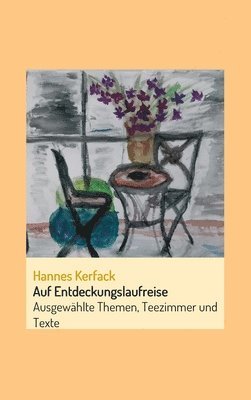 Auf Entdeckungslaufreise: Ausgewählte Themen, Teezimmer und Texte 1