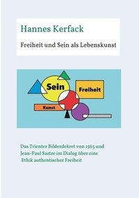 bokomslag Freiheit und Sein als Lebenskunst: Das Trienter Bilderdekret von 1563 und Jean-Paul Sartre im Dialog über Ethik authentischer Freiheit