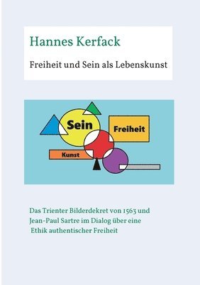 Freiheit und Sein als Lebenskunst: Das Trienter Bilderdekret von 1563 und Jean-Paul Sartre im Dialog über Ethik authentischer Freiheit