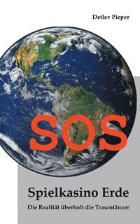 bokomslag SOS - Spielkasino Erde: Die Realität überholt die Traumtänzer
