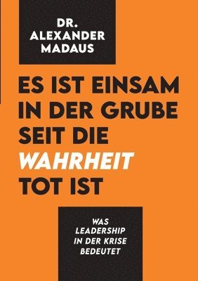 bokomslag Es ist einsam in der Grube seit die Wahrheit tot ist: Was Leadership in der Krise bedeutet