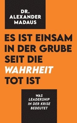 bokomslag Es ist einsam in der Grube seit die Wahrheit tot ist: Was Leadership in der Krise bedeutet