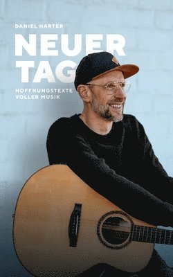 Daniel Harter - NEUER TAG, Hoffnungstexte voller Musik: Hoffnungstexte voller Musik, Häftad