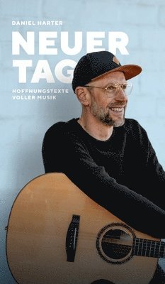 Daniel Harter - NEUER TAG, Hoffnungstexte voller Musik: Hoffnungstexte voller Musik, Inbunden