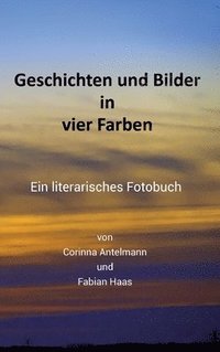 bokomslag Geschichten und Bilder in vier Farben: Ein literarisches Fotobuch