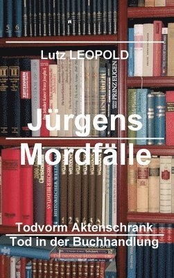 Jürgens Mordfälle 6: Tod vorm Aktenschrank Tod in der Buchhandlung