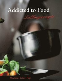 bokomslag Addicted to Food: Lieblingsrezepte