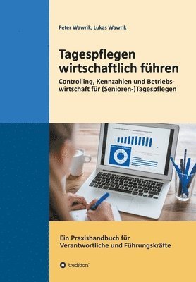 Tagespflegen wirtschaftlich führen: Eine Tagespflege wirtschaftlich führen. Controlling, Kennzahlen und Betriebswirtschaft für (Senioren-)Tagespflegen 1