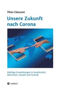 bokomslag Unsere Zukunft nach Corona: Künftige Entwicklungen in Gesellschaft, Wirtschaft, Umwelt und Technik