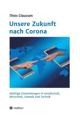 bokomslag Unsere Zukunft nach Corona: Künftige Entwicklungen in Gesellschaft, Wirtschaft, Umwelt und Technik