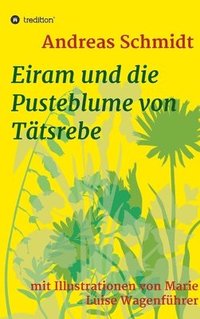 bokomslag Eiram und die Pusteblume von Tätsrebe