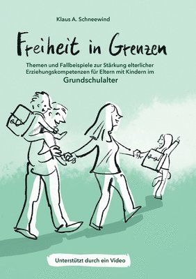 bokomslag Freiheit in Grenzen - Themen und Fallbeispiele zur Stärkung elterlicher Erziehungskompetenzen für Eltern mit Kindern im Grundschulalter