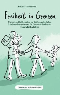 bokomslag Freiheit in Grenzen - Themen und Fallbeispiele zur Stärkung  elterlicher Erziehungskompetenzen für Eltern mit Kindern im Grundschulalter