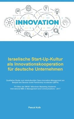 Israelische Start-Up-Kultur als Innovationskooperation für deutsche Unternehmen: Qualitative Studie zum interkulturellen Open-Innovation-Management am 1