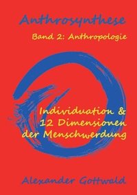 bokomslag Anthrosynthese Band 2: Anthropologie: Individuation & 12 Dimensionen der Menschwerdung