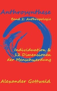 bokomslag Anthrosynthese Band 2: Anthropologie: Individuation & 12 Dimensionen der Menschwerdung