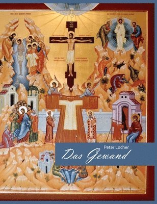 Peter Locher - Das Gewand: Betrachtungen über den Hl. Rock anhand einer Ikone von Elisabeth Rieder, Inbunden