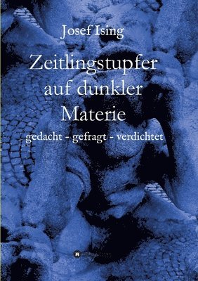 bokomslag Zeitlingstupfer auf dunkler Materie: gedacht - gefragt - verdichtet