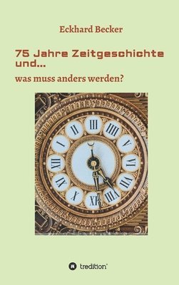 bokomslag 75 Jahre Zeitgeschichte und...: ...was muss anders werden