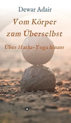 bokomslag Vom Körper zum Überselbst: Über Hatha-Yoga hinaus