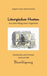 bokomslag Liturgisches Husten: Aus dem Alltag einer Organistin - Komisches und Ernstes rund um die Beerdigung