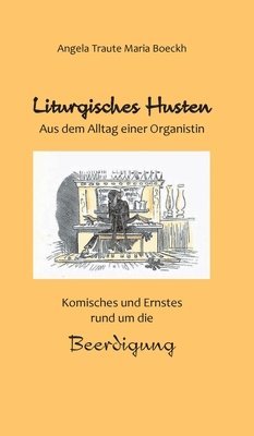 bokomslag Liturgisches Husten: Aus dem Alltag einer Organistin - Komisches und Ernstes rund um die Beerdigung