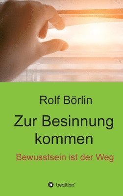 Zur Besinnung kommen: Bewusstsein ist der Weg 1