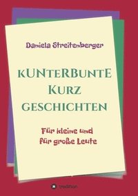 bokomslag Kunterbunte Kurzgeschichten: Für kleine und für große Leute