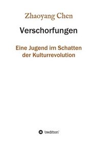 bokomslag Verschorfungen: Eine Jugend im Schatten der Kulturrevolution