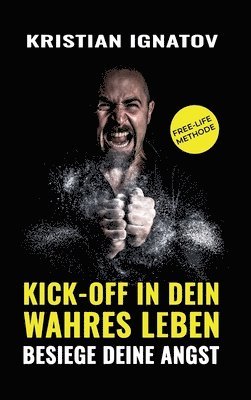 bokomslag Kick-Off in Dein Wahres Leben: Besiege Deine Angst