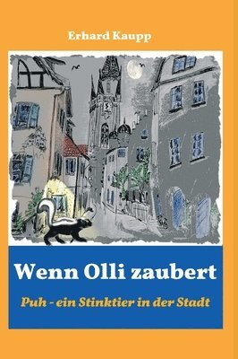 Erhard Kaupp - Wenn Olli zaubert: Puh - ein Stinktier in der Stadt, Inbunden