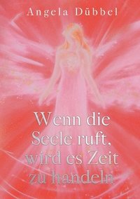 bokomslag Wenn die Seele ruft, wird es Zeit zu handeln