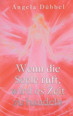 bokomslag Wenn die Seele ruft, wird es Zeit zu handeln