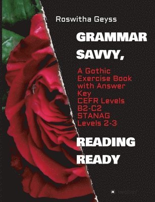 Grammar Savvy, Reading Ready: A Gothic Exercise Book with Answer Key. CEFR Levels B2-C2, STANAG Levels 2-3 1