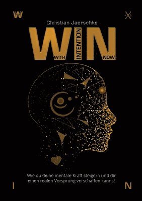 WIN - With Intention Now: Wie du deine mentale Kraft steigern und dir einen realen Vorsprung verschaffen kannst 1