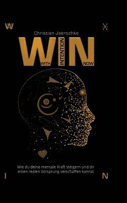 WIN - With Intention Now: Wie du deine mentale Kraft steigern und dir einen realen Vorsprung verschaffen kannst 1