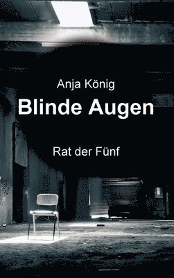 Anja König - Blinde Augen: Rat der Fünf, Inbunden
