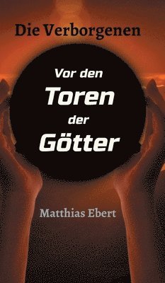 Matthias Ebert - Die Verborgenen - Vor den Toren der Götter, Inbunden