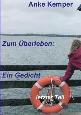 Zum Überleben: Ein Gedicht: letzter Teil 1