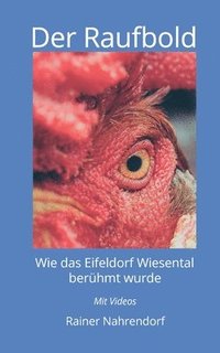 bokomslag Der Raufbold: Wie das Eifeldorf Wiesental berühmt wurde - Die Geschichte eines Gnadenhofes und eines aggressiven Hahnes